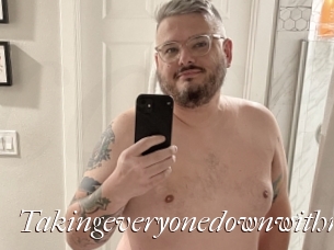 Takingeveryonedownwithme