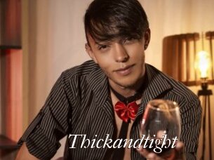Thickandtight