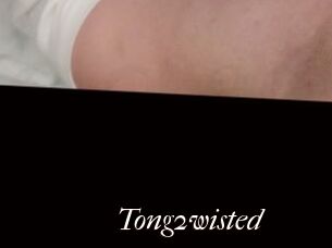 Tong2wisted