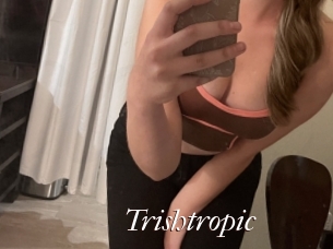 Trishtropic
