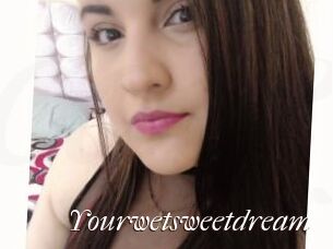 Yourwetsweetdream
